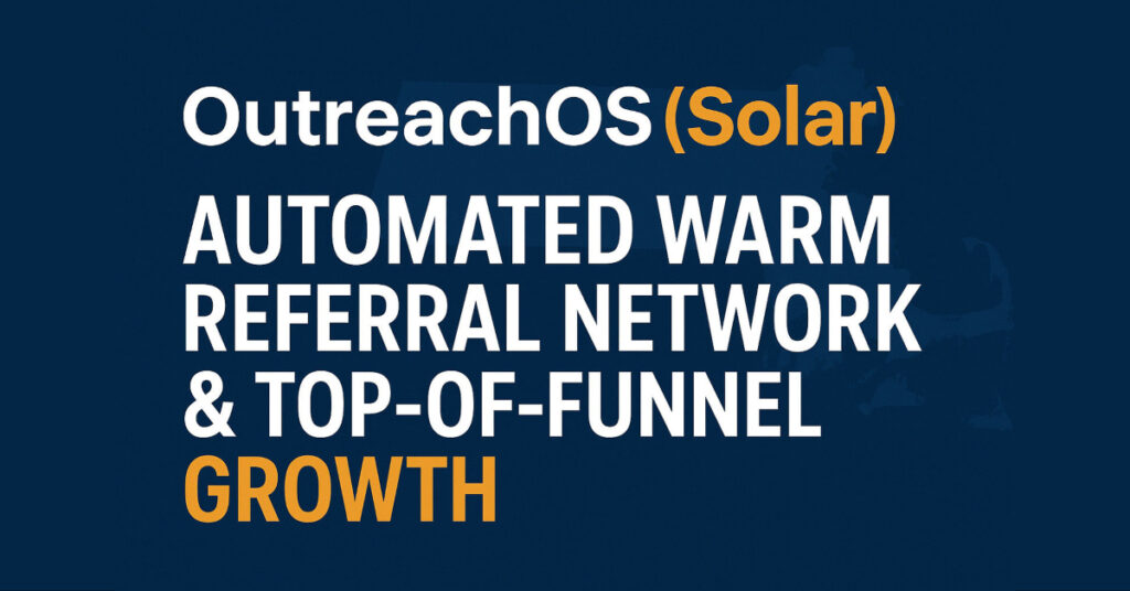 OutreachOS (Solar) MA Solar Sales Warm Referral Network & Lead Generation